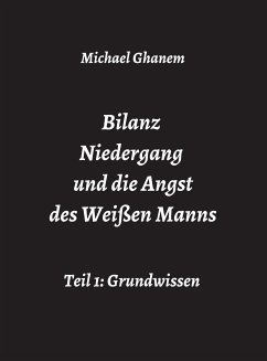 Bilanz Niedergang und die Angst des Weißen Manns (eBook, ePUB) - Ghanem, Michael