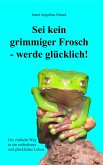 Sei kein grimmiger Frosch - werde glücklich! (eBook, ePUB)