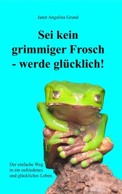 Cover Sei kein grimmiger Frosch - werde glücklich! (eBook, ePUB)