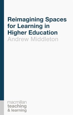 Reimagining Spaces for Learning in Higher Education (eBook, PDF) - Middleton, Andrew
