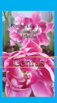 Because I Can with Roald Dahl's Matilda : Genius (eBook, ePUB) - Sawilski, Sophia von