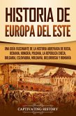 Historia de Europa del Este: Una guía fascinante de la historia abreviada de Rusia, Ucrania, Hungría, Polonia, la República Checa, Bulgaria, Eslovaquia, Moldavia, Bielorrusia y Rumanía (eBook, ePUB)