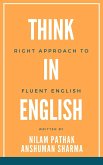 Think in English- Right Approach to Fluent English (eBook, ePUB)