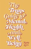 The Trans Guide to Mental Health and Well-Being (eBook, ePUB) The Trans Guide to Mental Health and Well-Being (eBook, ePUB)