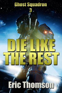Die Like the Rest (Ghost Squadron, #3) (eBook, ePUB) - Thomson, Eric