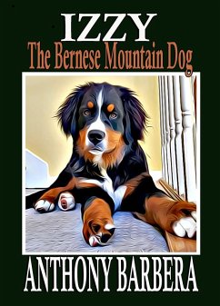 Izzy the Bernese Mountain Dog (Adventures of Izzy, #1) (eBook, ePUB) - Barbera, Anthony