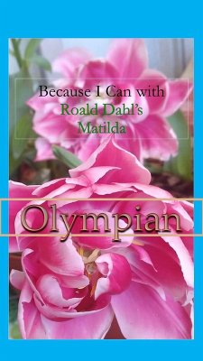 Because I Can with Roald Dahl's Matilda : Olympian (eBook, ePUB) - Sawilski, Sophia von