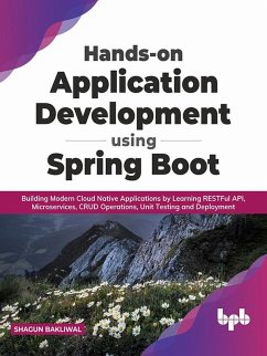 Hands-on Application Development using Spring Boot: Building Modern Cloud Native Applications by Learning RESTFul API, Microservices, CRUD Operations, Unit Testing, and Deployment (English Edition) (eBook, ePUB) - Bakliwal, Shagun