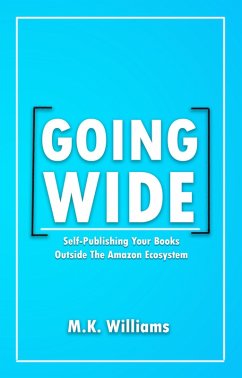 Going Wide: Self-Publishing Your Books Outside The Amazon Ecosystem (Author Your Ambition, #4) (eBook, ePUB) - Williams, Mk