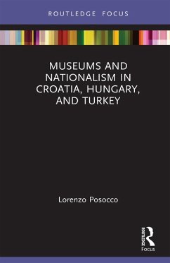 Museums and Nationalism in Croatia, Hungary, and Turkey (eBook, ePUB) - Posocco, Lorenzo