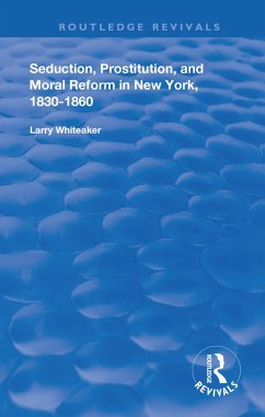 Seduction, Prostitution, and Moral Reform in New York, 1830-1860 (eBook, ePUB) - Whiteaker, Larry