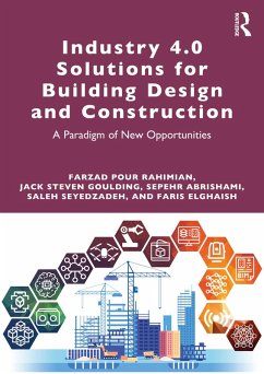 Industry 4.0 Solutions for Building Design and Construction (eBook, ePUB) - Rahimian, Farzad Pour; Goulding, Jack Steven; Abrishami, Sepehr; Seyedzadeh, Saleh; Elghaish, Faris