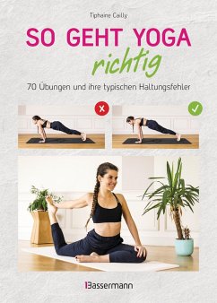 So geht Yoga richtig - 70 Übungen und ihre typischen Haltungsfehler. Von Beginn an sicher trainieren - Cailly, Tiphaine