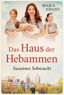 Susannes Sehnsucht / Das Haus der Hebammen Bd.1 - Adams, Marie
