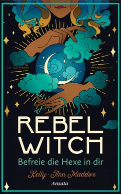 Rebel Witch - Befreie die Hexe in dir - Maddox, Kelly-Ann