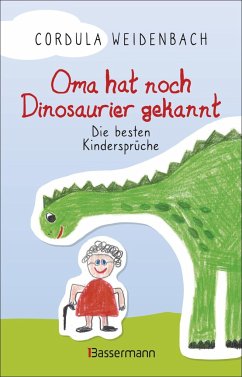 Oma hat noch Dinosaurier gekannt. Die besten Kindersprüche - Weidenbach, Cordula