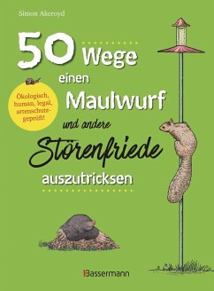 50 Wege, einen Maulwurf und andere Störenfriede auszutricksen. Ökologisch, human, legal, artenschutzgeprüft! - Akeroyd, Simon