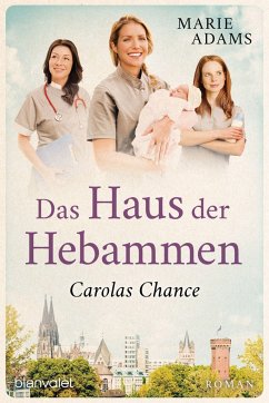 Carolas Chance / Das Haus der Hebammen Bd.2 - Adams, Marie