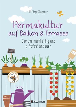 Permakultur auf Balkon & Terrasse. Gemüse nachhaltig und giftfrei anbauen - Chavanne, Philippe