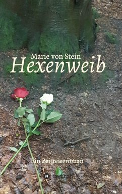 Hexenweib: Ein Zeitreiseroman - Stein, Marie von