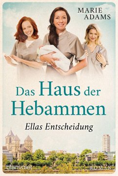 Ellas Entscheidung / Das Haus der Hebammen Bd.3 - Adams, Marie