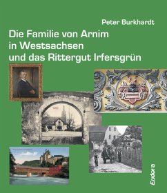 Die Familie von Arnim in Westsachsen und das Rittergut Irfersgrün - Burkhardt, Peter