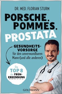 Porsche, Pommes, Prostata - Gesundheitsvorsorge für den unverwundbaren Mann (und alle anderen) - Sturm, Florian