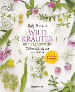Heilen mit Wildkräutern - Meine Lebensretter aus der Natur - Brosius, Ralf