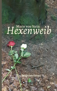 Hexenweib: Ein Zeitreiseroman - Stein, Marie von