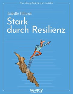 Das Übungsheft für gute Gefühle - Stark durch Resilienz - Filliozat, Isabelle