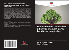 Une étude sur l'éducation à l'environnement parmi les élèves des écoles - Dinesh Kumar, Dr. A.;Vasuki, Mrs. M.