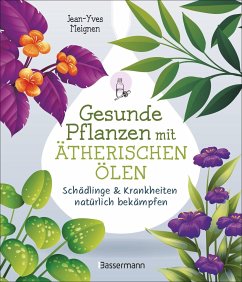 Gesunde Pflanzen mit ätherischen Ölen - Schädlinge & Krankheiten natürlich bekämpfen - Meignen, Jean-Yves