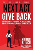 Next Act Give Back: Discover Your Personal Path to Go From Being Charitable to Being a Changemaker