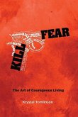 Kill Fear: The Art of Courageous Living