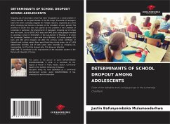 DETERMINANTS OF SCHOOL DROPOUT AMONG ADOLESCENTS - Bafunyembaka Mulumeoderhwa, Justin