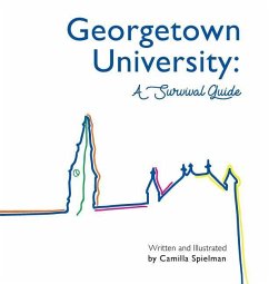 Georgetown University: A Survival Guide - Spielman, Camilla Sara