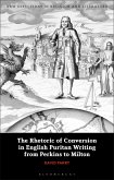 The Rhetoric of Conversion in English Puritan Writing from Perkins to Milton (eBook, PDF)