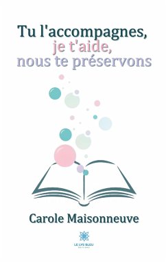 Tu l'accompagnes, je t'aide, nous te préservons - Maisonneuve, Carole