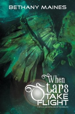 When Stars Take Flight: A space age retelling of Thumbelina - Maines, Bethany