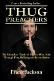 Thug Preachers: The Unspoken Truth of Pastors Who Rule Through Fear, Bullying and Intimidation