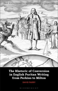 The Rhetoric of Conversion in English Puritan Writing from Perkins to Milton (eBook, ePUB) - Parry, David