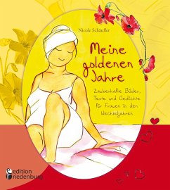 Meine goldenen Jahre - Zauberhafte Bilder, Texte und Gedichte für Frauen in den Wechseljahren - Schäufler, Nicole