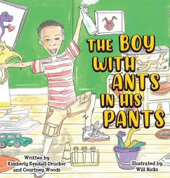 The Boy with Ants in His Pants - Kendall-Drucker, Kimberly; Woods, Courtney D.; Bayramoglu, Hatice