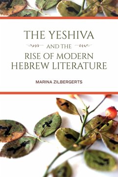 The Yeshiva and the Rise of Modern Hebrew Literature (eBook, ePUB) - Zilbergerts, Marina