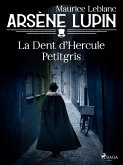 Arsène Lupin -- La Dent d'Hercule Petitgris (eBook, ePUB)