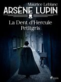 Arsène Lupin -- La Dent d'Hercule Petitgris (eBook, ePUB) Arsène Lupin -- La Dent d'Hercule Petitgris (eBook, ePUB)