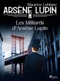 Arsène Lupin -- Les Milliards d'Arsène Lupin (eBook, ePUB)