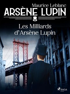 Arsène Lupin -- Les Milliards d'Arsène Lupin (eBook, ePUB) - Leblanc, Maurice