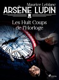 Arsène Lupin -- Les Huit Coups de l'Horloge (eBook, ePUB)