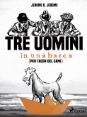 Tre uomini in una barca (per tacer del cane) (eBook, ePUB)